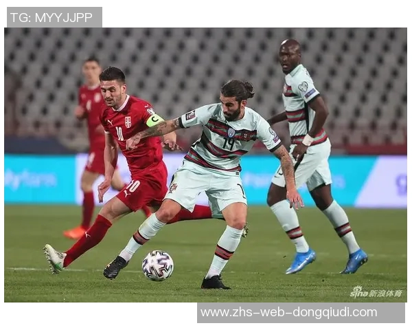 葡萄牙与塞尔维亚激战正酣谁将赢得这场精彩对决的胜利